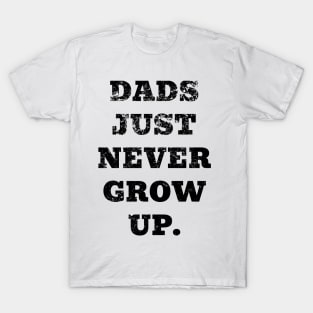 Dads Just Never Grow Up T-Shirt